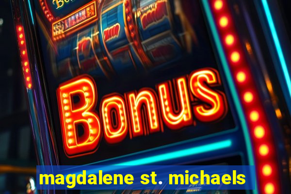 magdalene st. michaels